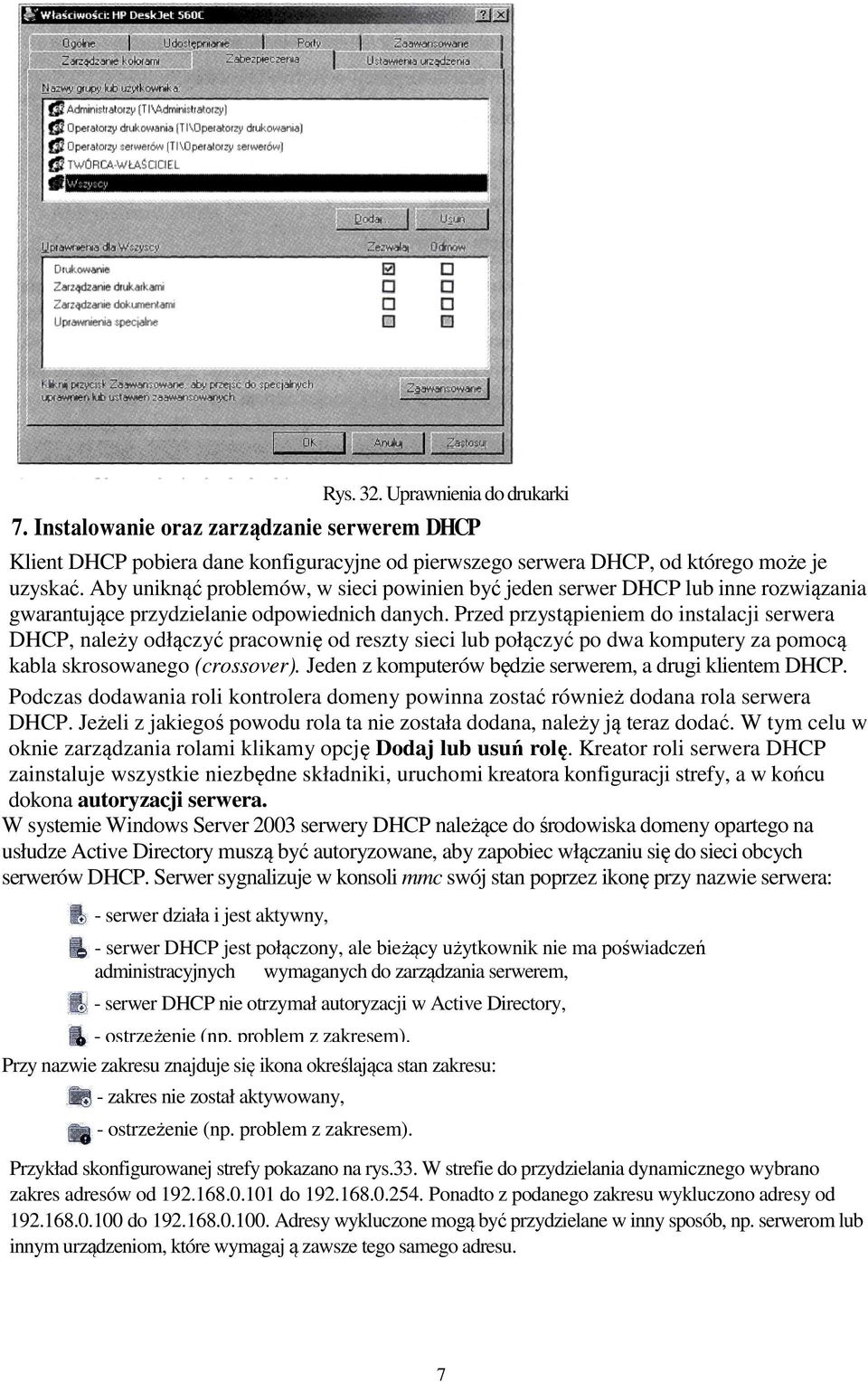 Przed przystąpieniem do instalacji serwera DHCP, należy odłączyć pracownię od reszty sieci lub połączyć po dwa komputery za pomocą kabla skrosowanego (crossover).