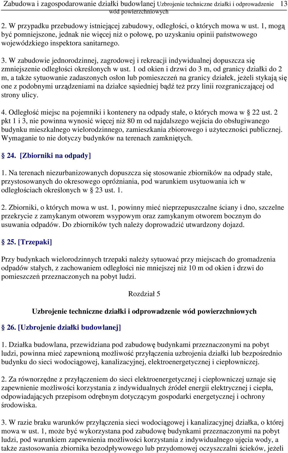 W zabudowie jednorodzinnej, zagrodowej i rekreacji indywidualnej dopuszcza się zmniejszenie odległości określonych w ust.