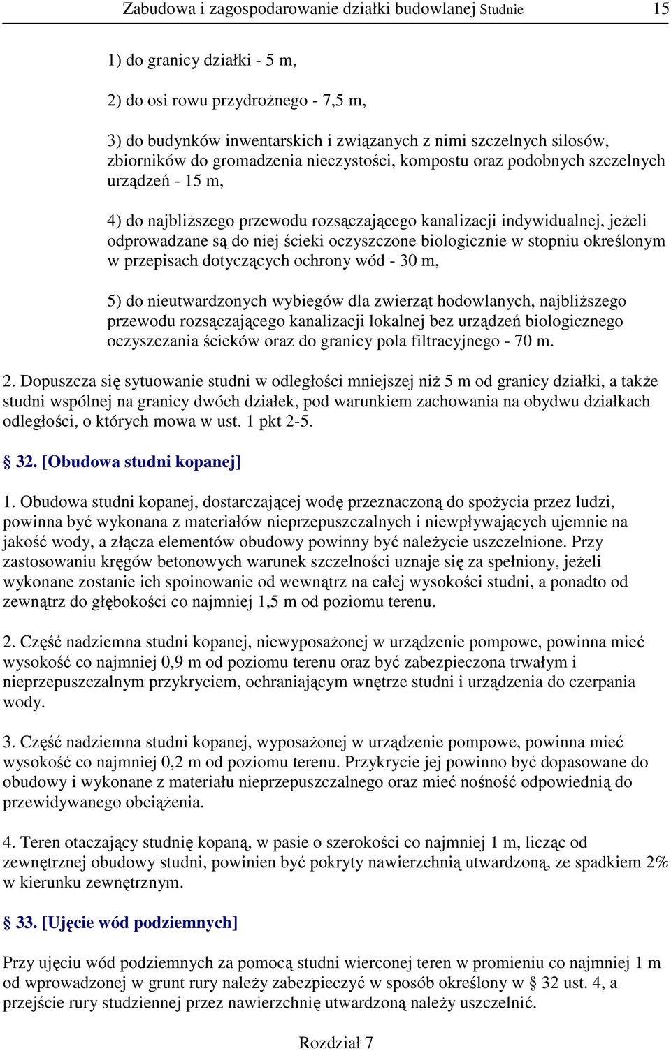 oczyszczone biologicznie w stopniu określonym w przepisach dotyczących ochrony wód - 30 m, 5) do nieutwardzonych wybiegów dla zwierząt hodowlanych, najbliŝszego przewodu rozsączającego kanalizacji