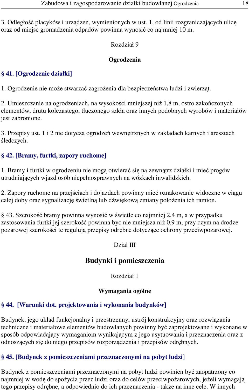 Ogrodzenie nie moŝe stwarzać zagroŝenia dla bezpieczeństwa ludzi i zwierząt. 2.