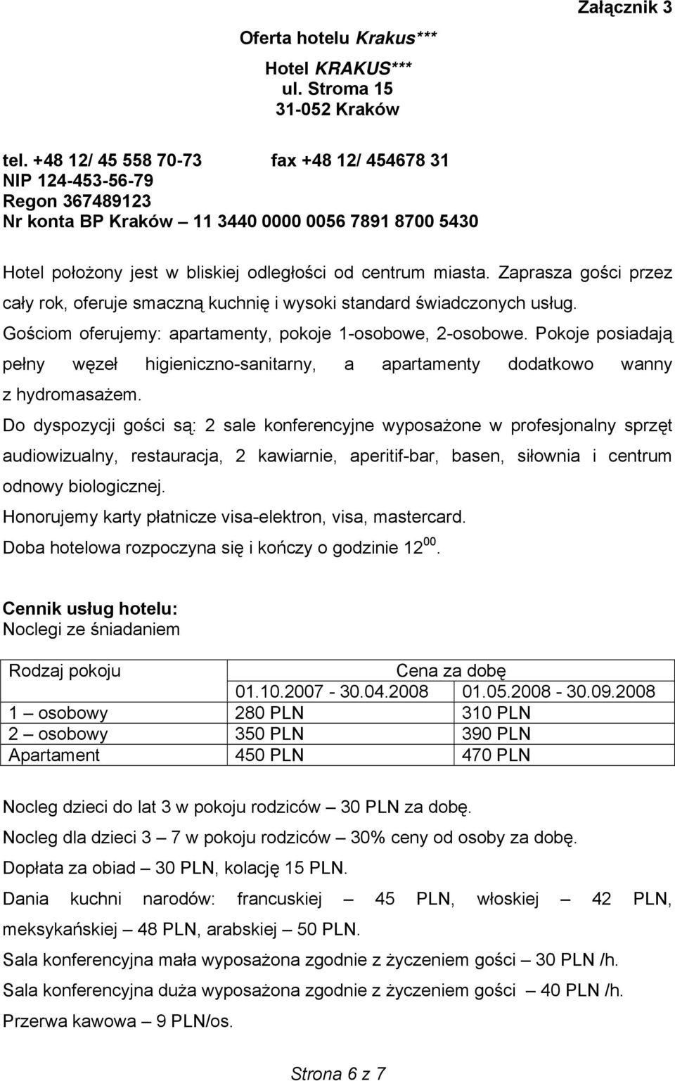 Zaprasza gości przez cały rok, oferuje smaczną kuchnię i wysoki standard świadczonych usług. Gościom oferujemy: apartamenty, pokoje 1-osobowe, 2-osobowe.