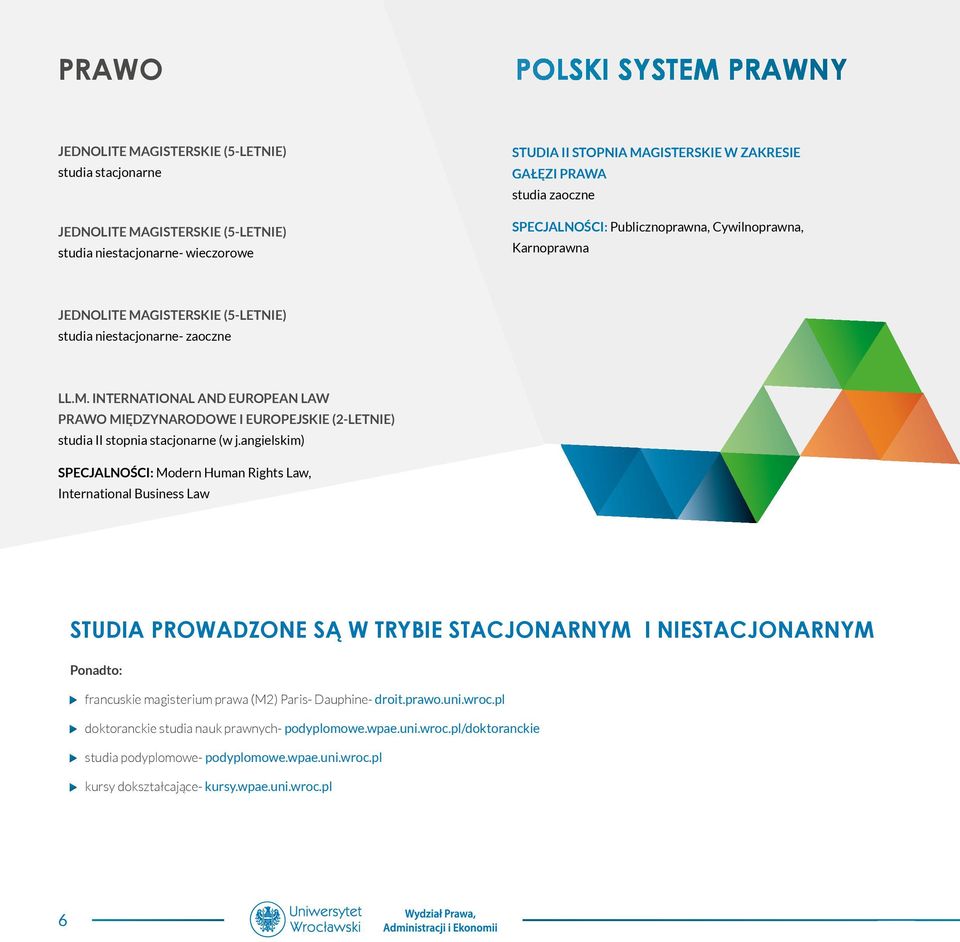 GISTERSKIE (5-LETNIE) studia niestacjonarne- zaoczne LL.M. INTERNATIONAL AND EUROPEAN LAW PRAWO MIĘDZYNARODOWE I EUROPEJSKIE (2-LETNIE) studia II stopnia stacjonarne (w j.