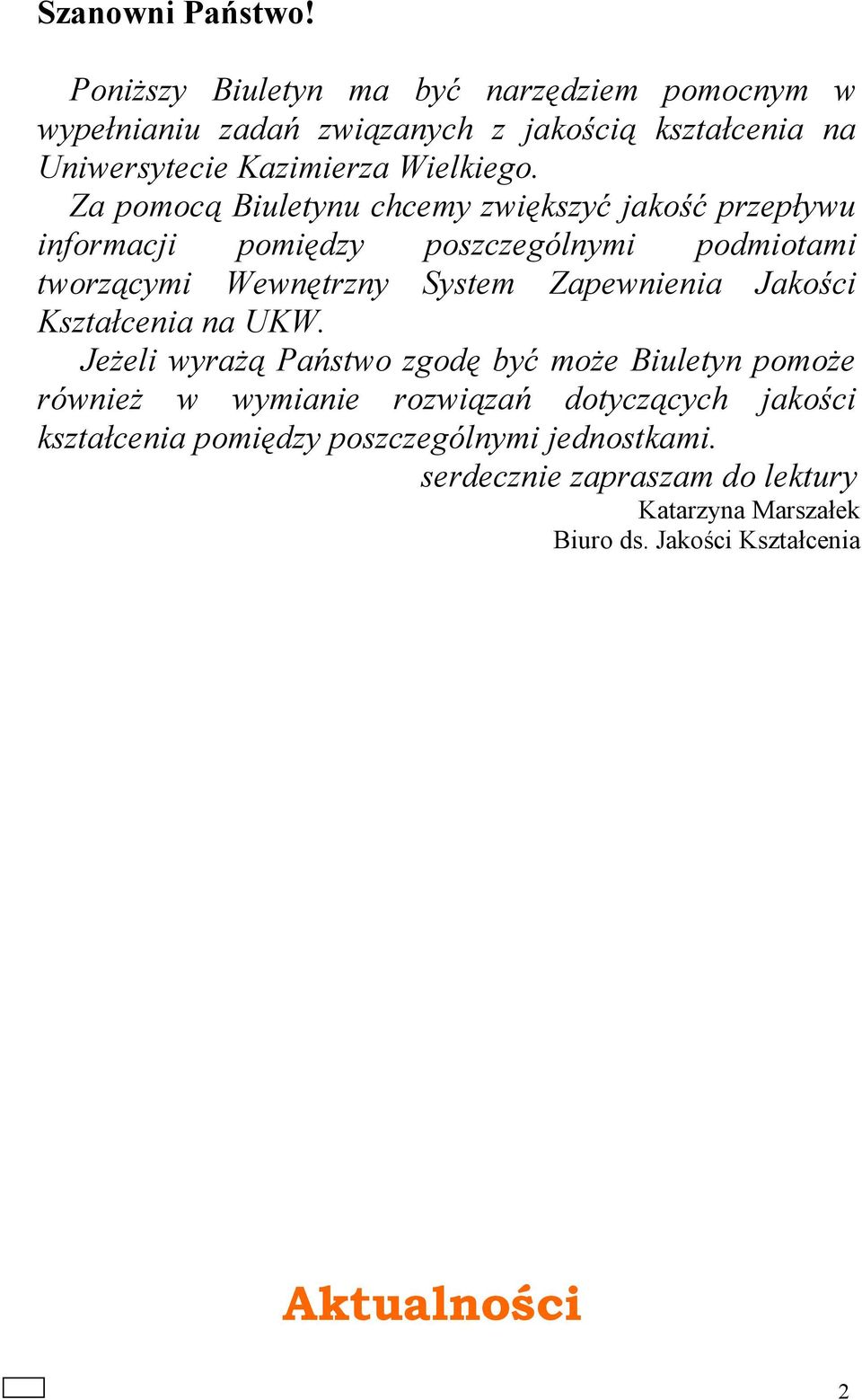 Za pomocą Biuletynu chcemy zwiększyć jakość przepływu informacji pomiędzy poszczególnymi podmiotami tworzącymi Wewnętrzny System Zapewnienia