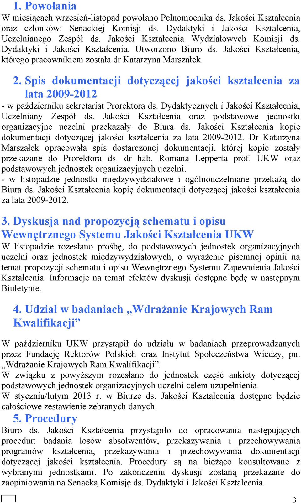 Spis dokumentacji dotyczącej jakości kształcenia za lata 2009-2012 - w październiku sekretariat Prorektora ds. Dydaktycznych i Jakości Kształcenia, Uczelniany Zespół ds.
