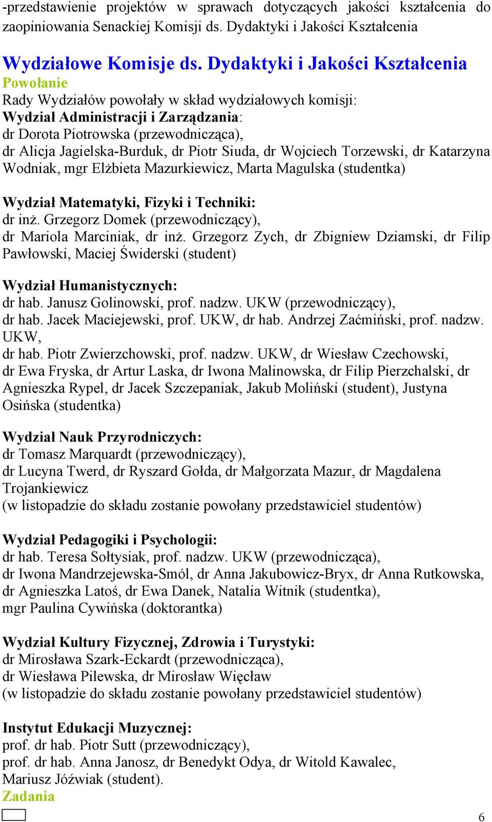 dr Piotr Siuda, dr Wojciech Torzewski, dr Katarzyna Wodniak, mgr Elżbieta Mazurkiewicz, Marta Magulska (studentka) Wydział Matematyki, Fizyki i Techniki: dr inż.