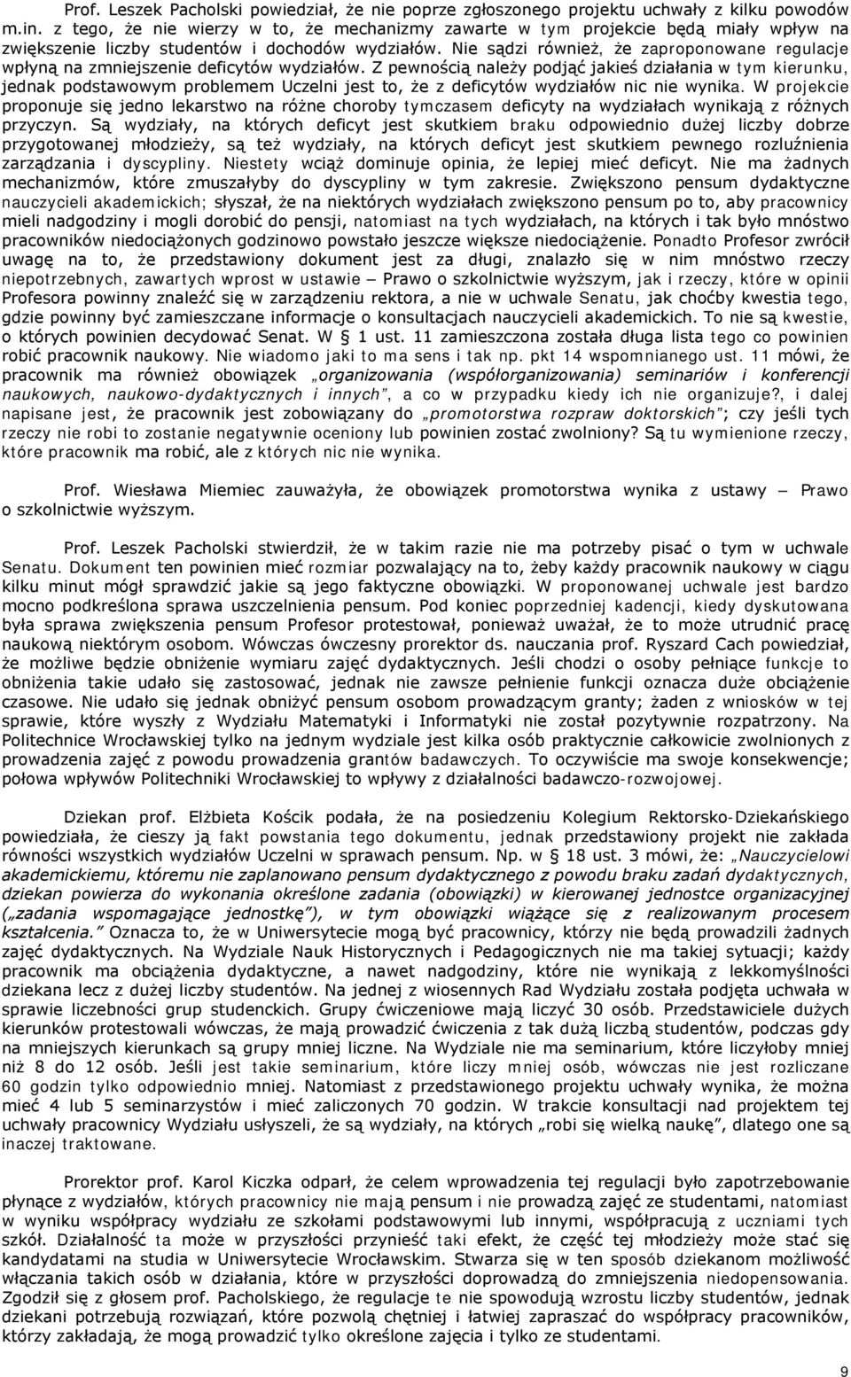 Nie sądzi również, że zaproponowane regulacje wpłyną na zmniejszenie deficytów wydziałów.