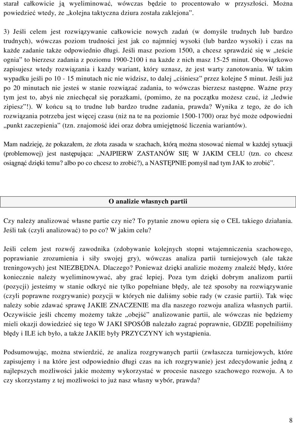 także odpowiednio długi. Jeśli masz poziom 1500, a chcesz sprawdzić się w teście ognia to bierzesz zadania z poziomu 1900-2100 i na każde z nich masz 15-25 minut.