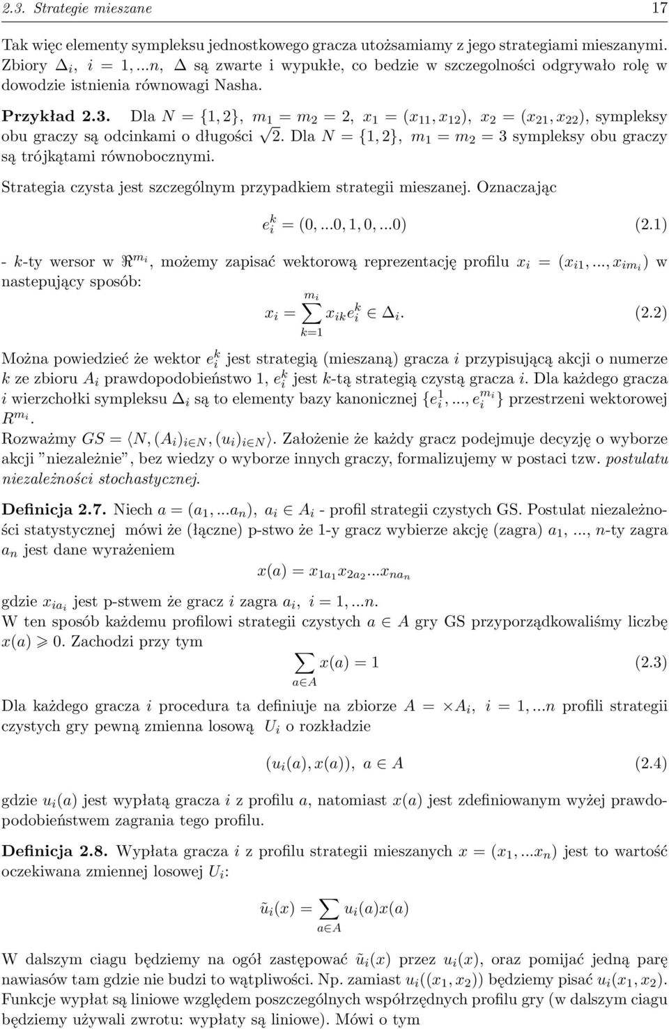 Dla N = {1, 2}, m 1 = m 2 = 2, x 1 = (x 11, x 12 ), x 2 = (x 21, x 22 ), sympleksy obu graczy są odcinkami o długości 2. Dla N = {1, 2}, m 1 = m 2 = 3 sympleksy obu graczy są trójkątami równobocznymi.