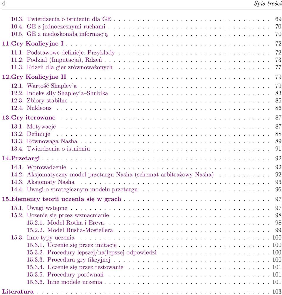 3. Rdzeń dla gier zrównoważonych................................ 77 12.Gry Koalicyjne II.......................................... 79 12.1. Wartość Shapley a........................................ 79 12.2. Indeks siły Shapley a Shubika.