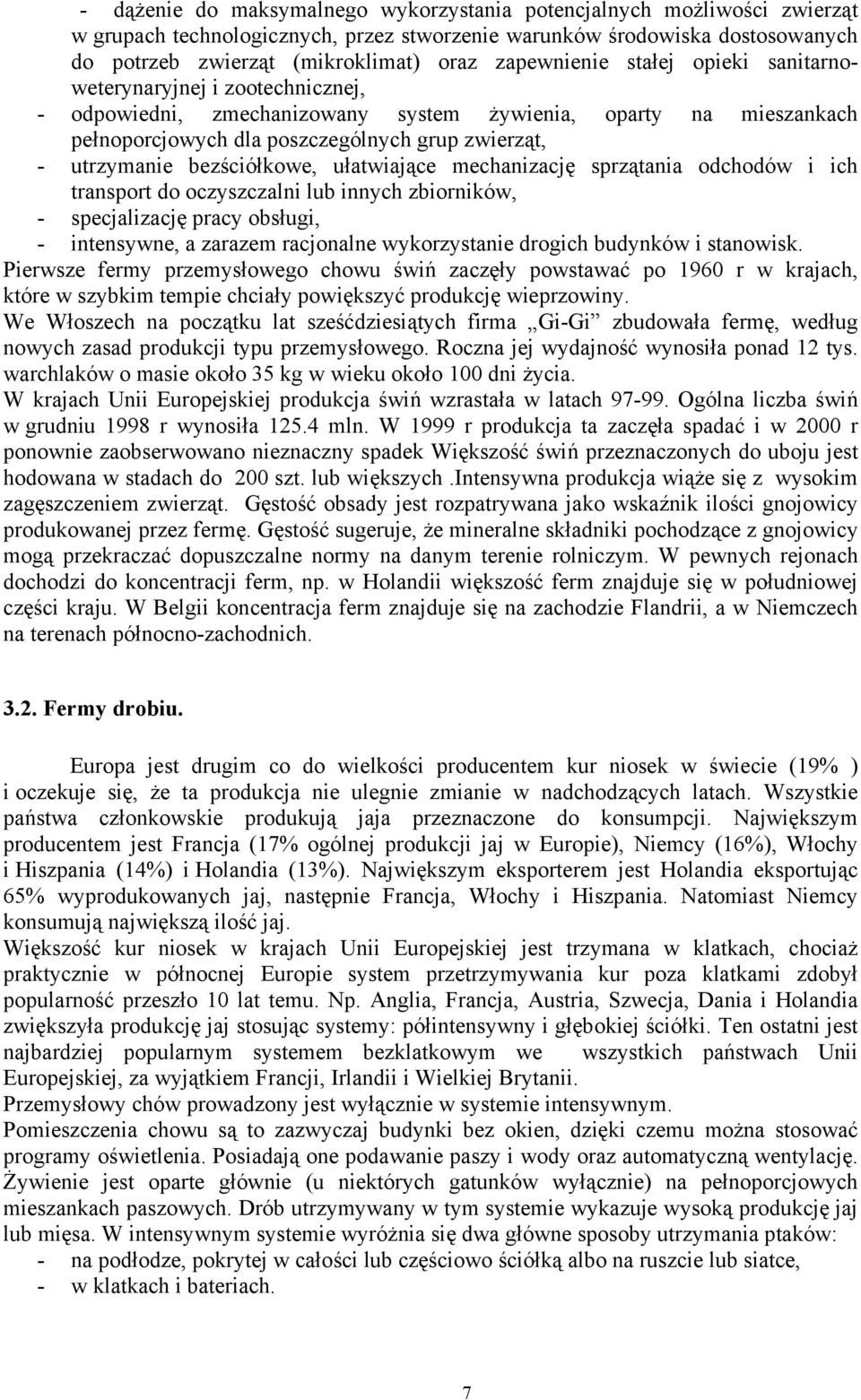 bezściółkowe, ułatwiające mechanizację sprzątania odchodów i ich transport do oczyszczalni lub innych zbiorników, - specjalizację pracy obsługi, - intensywne, a zarazem racjonalne wykorzystanie