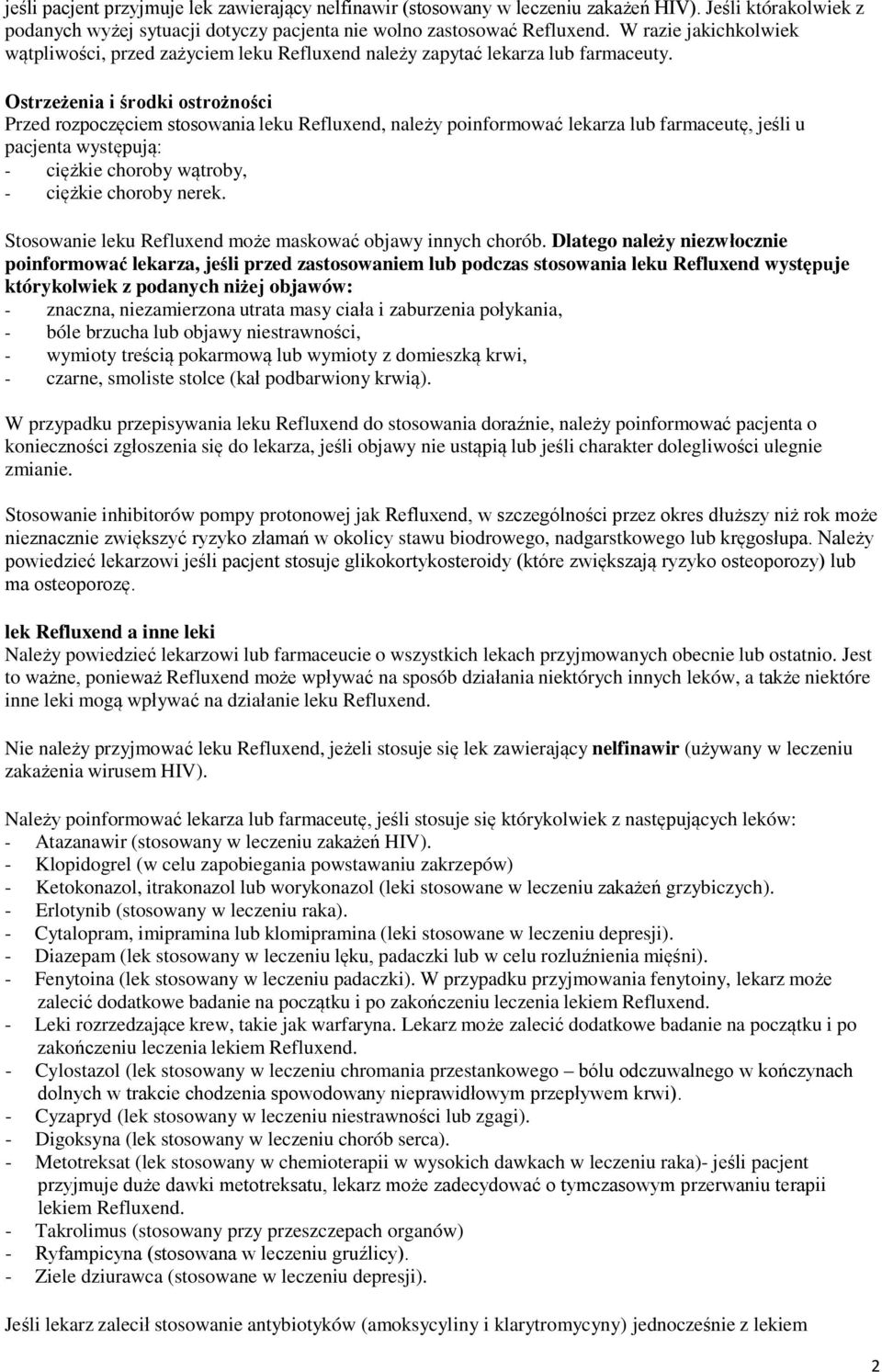 Ostrzeżenia i środki ostrożności Przed rozpoczęciem stosowania leku Refluxend, należy poinformować lekarza lub farmaceutę, jeśli u pacjenta występują: - ciężkie choroby wątroby, - ciężkie choroby