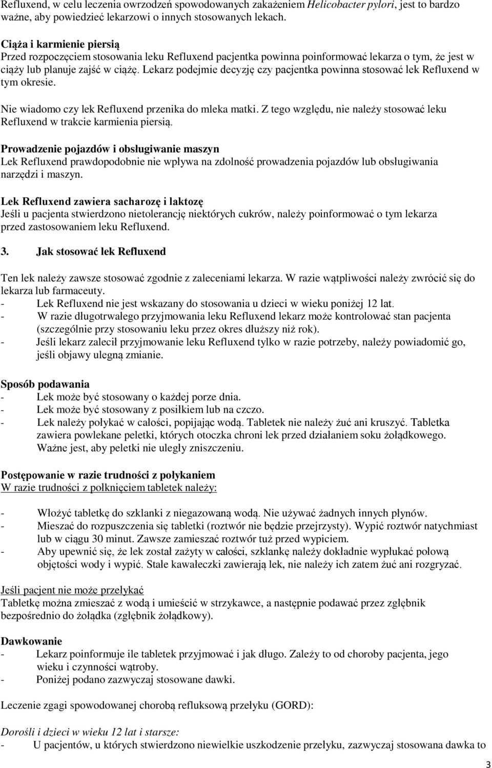 Lekarz podejmie decyzję czy pacjentka powinna stosować lek Refluxend w tym okresie. Nie wiadomo czy lek Refluxend przenika do mleka matki.
