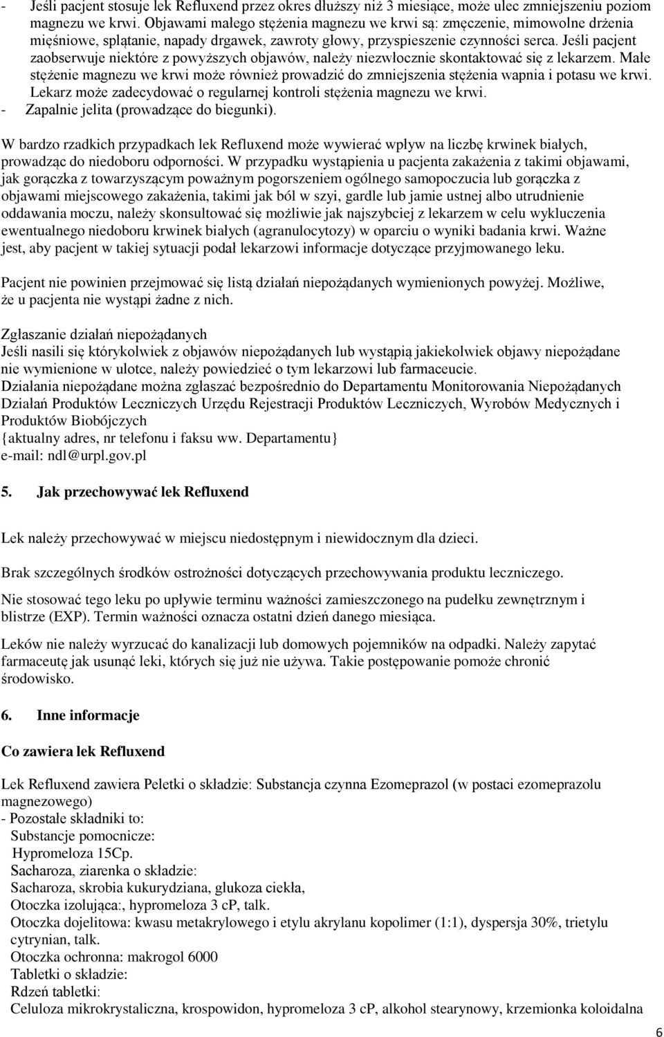 Jeśli pacjent zaobserwuje niektóre z powyższych objawów, należy niezwłocznie skontaktować się z lekarzem.