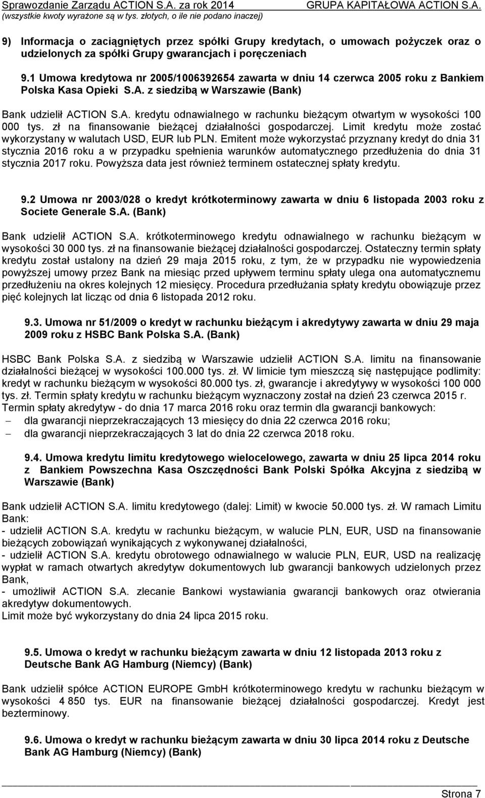 zł na finansowanie bieżącej działalności gospodarczej. Limit kredytu może zostać wykorzystany w walutach USD, EUR lub PLN.