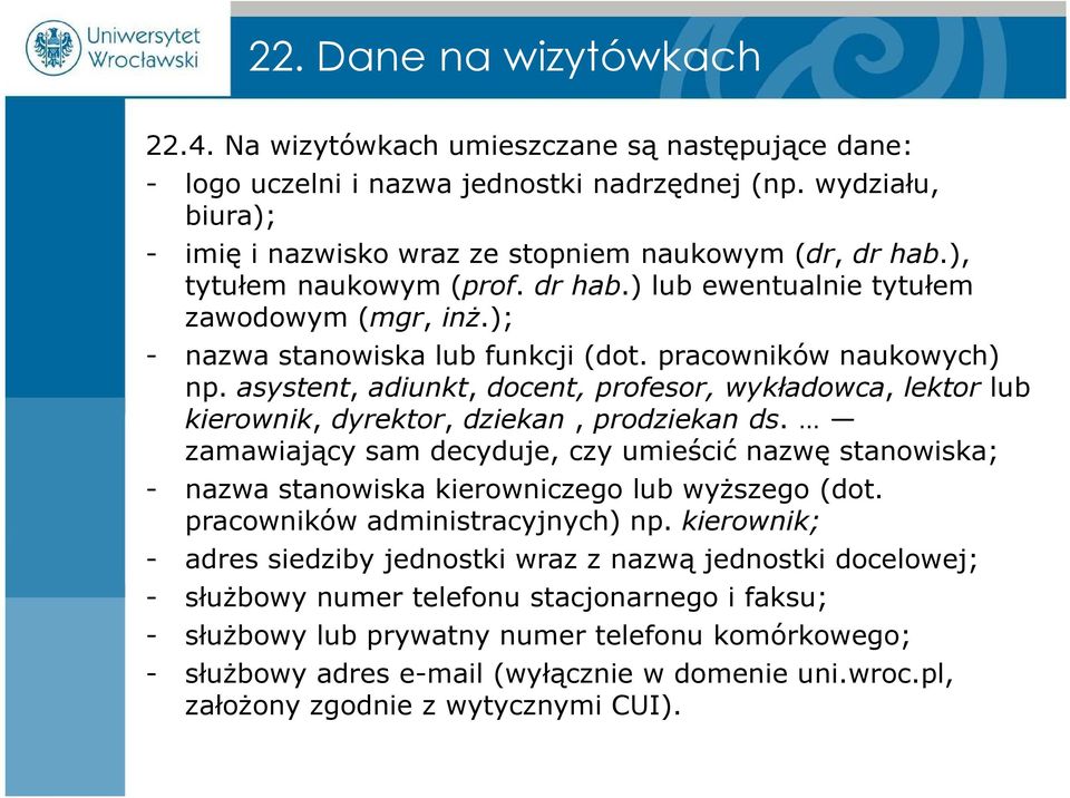 pracowników naukowych) np. asystent, adiunkt, docent, profesor, wykładowca, lektor lub kierownik, dyrektor, dziekan, prodziekan ds.