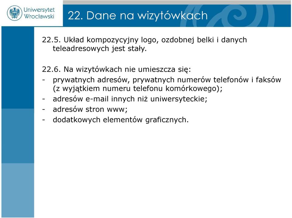 Na wizytówkach nie umieszcza się: - prywatnych adresów, prywatnych numerów telefonów i