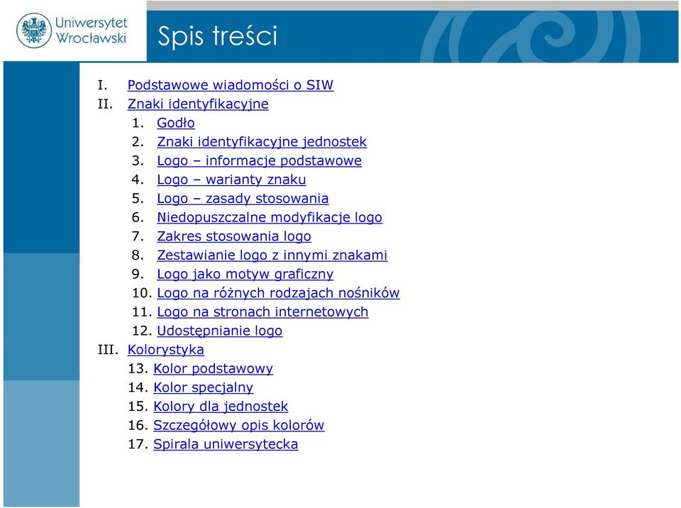 Zakres stosowania logo 8. Zestawianie logo z innymi znakami 9. Logo jako motyw graficzny 10. Logo na różnych rodzajach nośników 11.