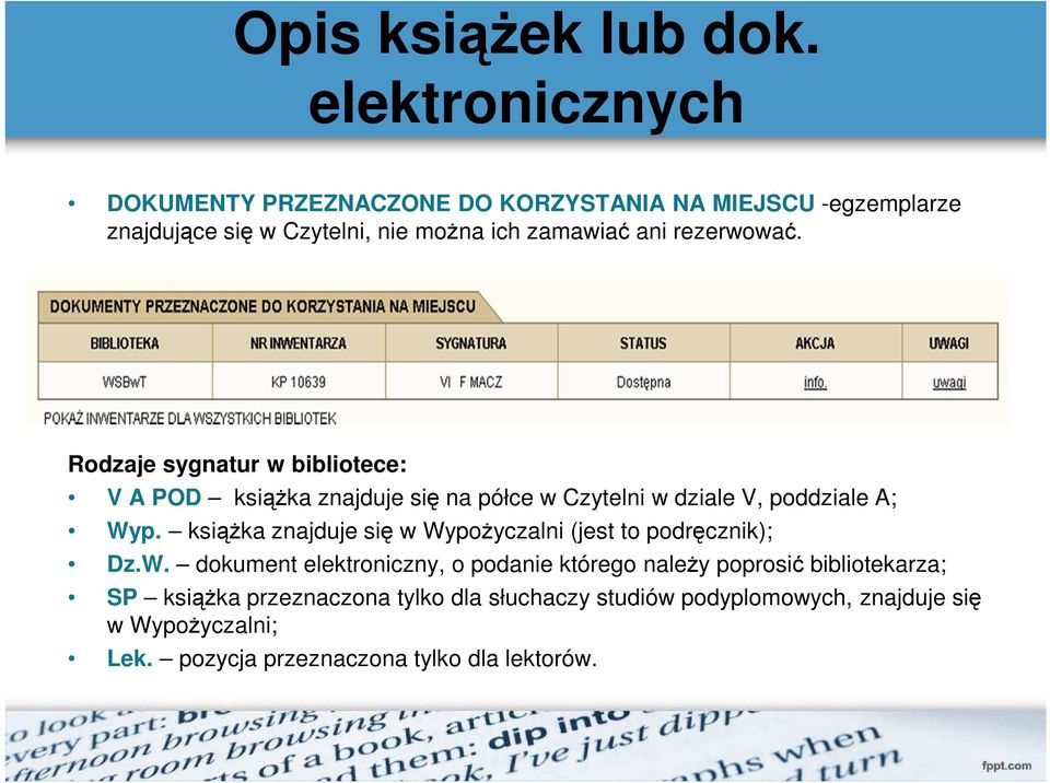 rezerwować. Rodzaje sygnatur w bibliotece: V A POD ksiąŝka znajduje się na półce w Czytelni w dziale V, poddziale A; Wyp.