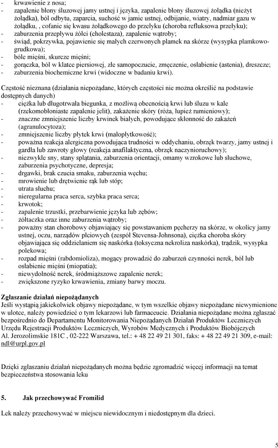 plamek na skórze (wysypka plamkowogrudkowa); - bóle mięśni, skurcze mięśni; - gorączka, ból w klatce piersiowej, złe samopoczucie, zmęczenie, osłabienie (astenia), dreszcze; - zaburzenia biochemiczne