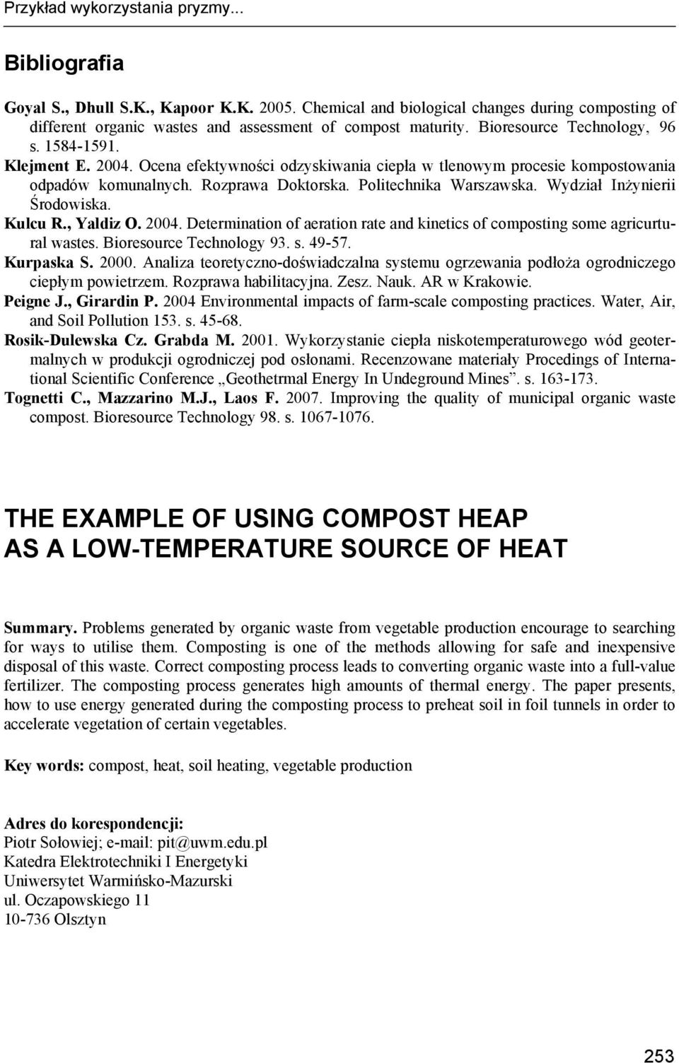 Wydział Inżynierii Środowiska. Kulcu R., Yaldiz O. 2004. Determination of aeration rate and kinetics of composting some agricurtural wastes. Bioresource Technology 93. s. 49-7. Kurpaska S. 2000.
