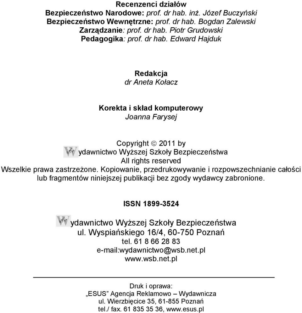 Kopiowanie, przedrukowywanie i rozpowszechnianie całości lub fragmentów niniejszej publikacji bez zgody wydawcy zabronione. ISSN 1899-3524 ydawnictwo Wyższej Szkoły Bezpieczeństwa ul.