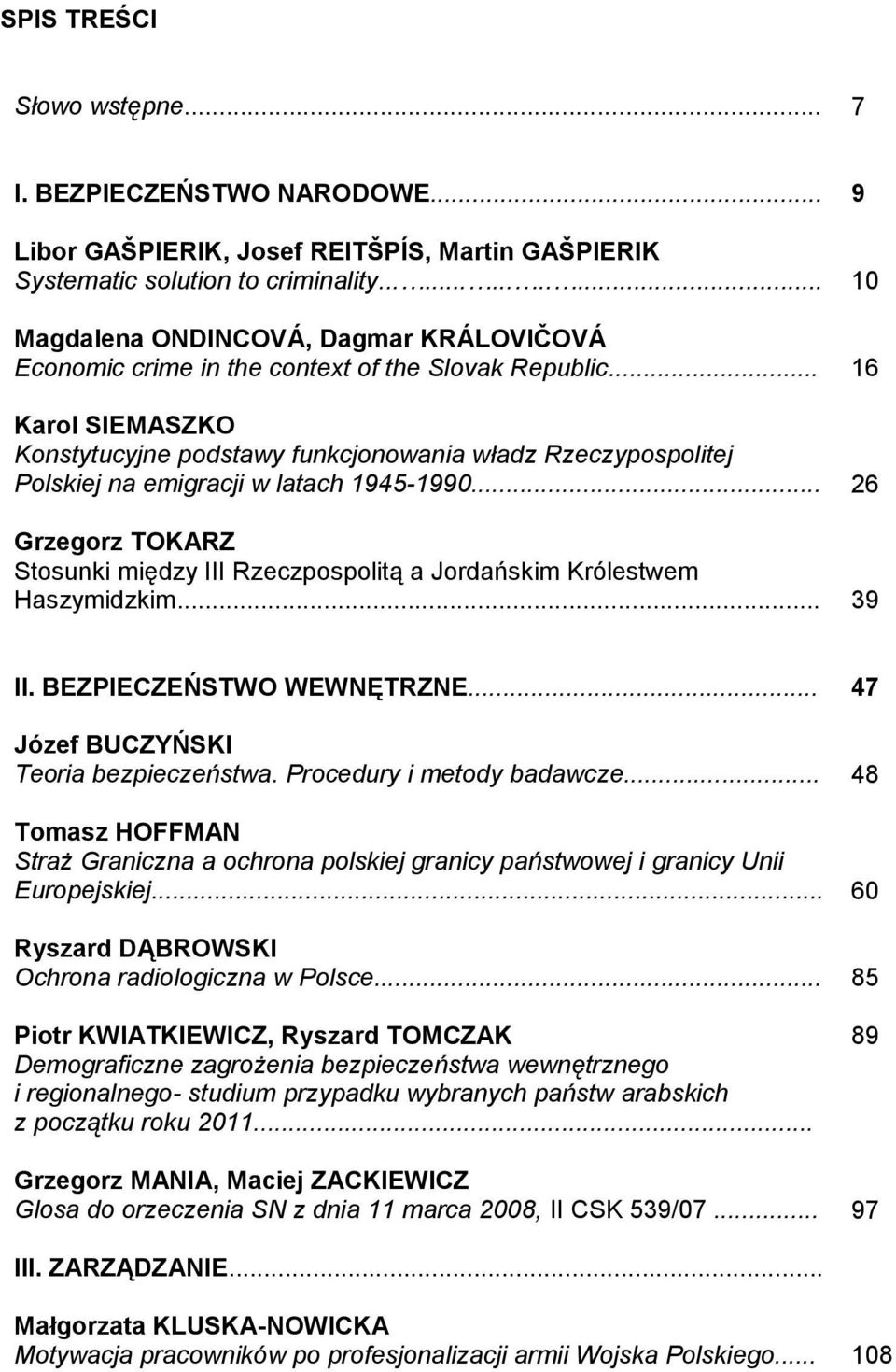 .. 16 Karol SIEMASZKO Konstytucyjne podstawy funkcjonowania władz Rzeczypospolitej Polskiej na emigracji w latach 1945-1990.