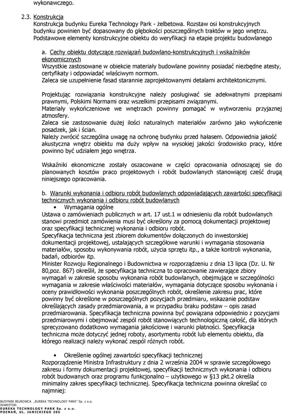 Cechy obiektu dotyczące rozwiązań budowlano-konstrukcyjnych i wskaźników ekonomicznych Wszystkie zastosowane w obiekcie materiały budowlane powinny posiadać niezbędne atesty, certyfikaty i odpowiadać