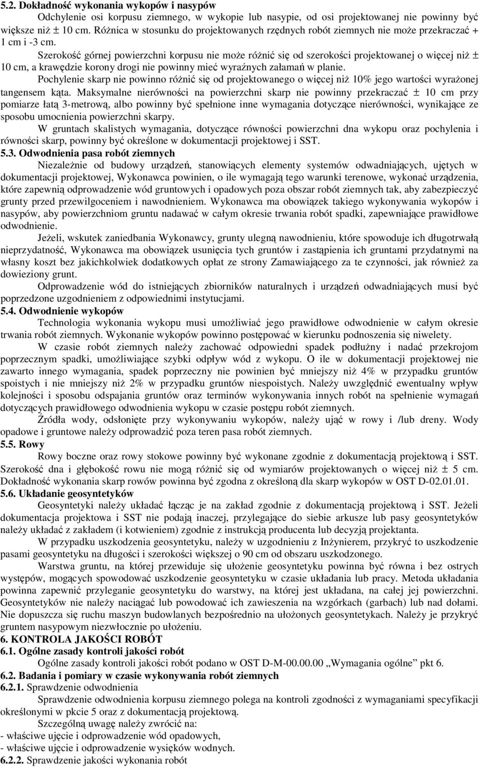 Szeroko górnej powierzchni korpusu nie moe róni si od szerokoci projektowanej o wicej ni ± 10 cm, a krawdzie korony drogi nie powinny mie wyranych załama w planie.