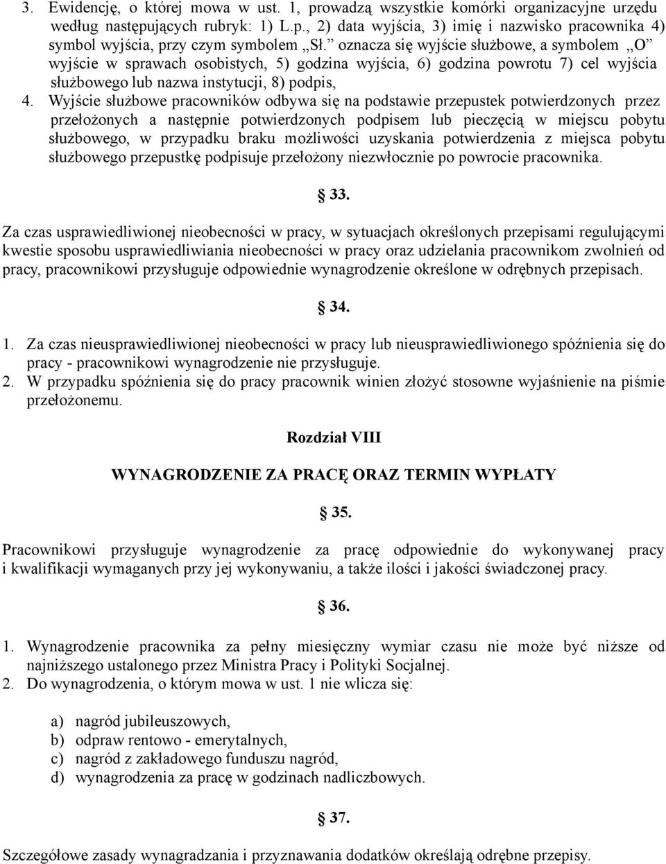 Wyjście służbowe pracowników odbywa się na podstawie przepustek potwierdzonych przez przełożonych a następnie potwierdzonych podpisem lub pieczęcią w miejscu pobytu służbowego, w przypadku braku