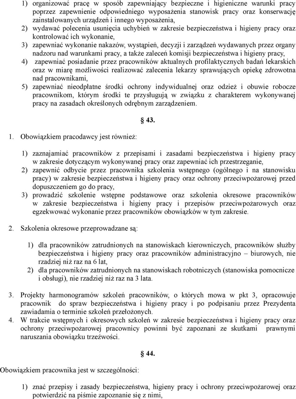 wydawanych przez organy nadzoru nad warunkami pracy, a także zaleceń komisji bezpieczeństwa i higieny pracy, 4) zapewniać posiadanie przez pracowników aktualnych profilaktycznych badań lekarskich