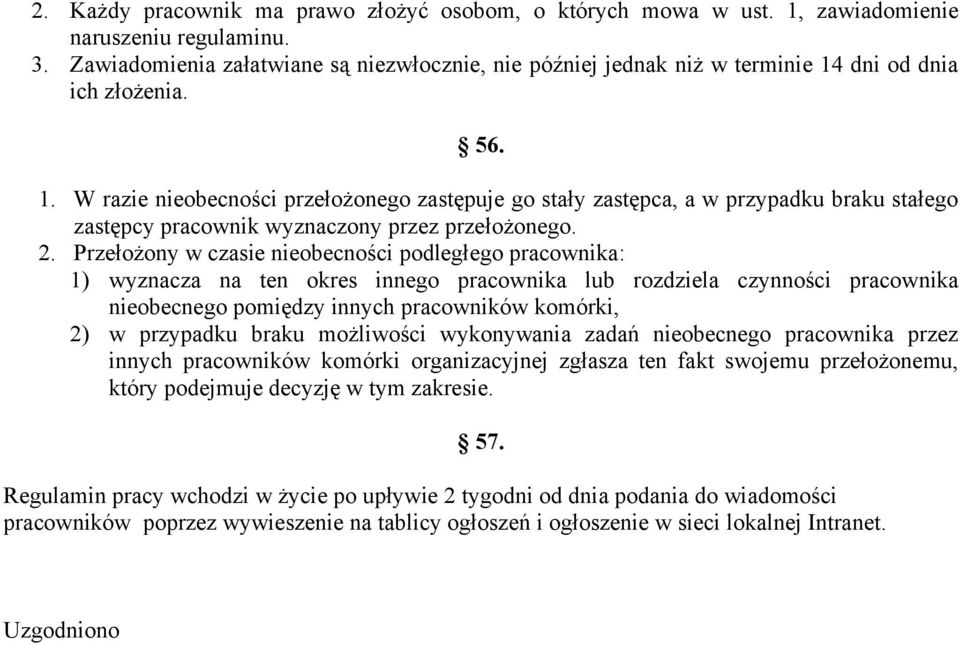 dni od dnia ich złożenia. 56. 1. W razie nieobecności przełożonego zastępuje go stały zastępca, a w przypadku braku stałego zastępcy pracownik wyznaczony przez przełożonego. 2.