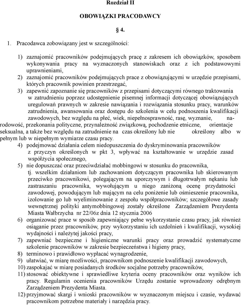 uprawnieniami, 2) zaznajomić pracowników podejmujących prace z obowiązującymi w urzędzie przepisami, których pracownik powinien przestrzegać, 3) zapewnić zapoznanie się pracowników z przepisami