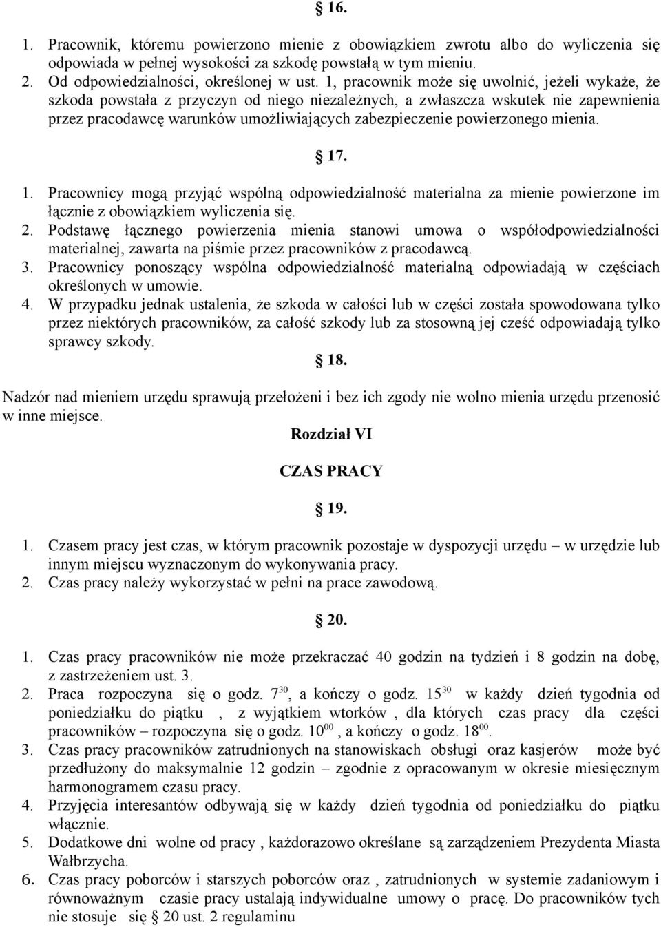 powierzonego mienia. 17. 1. Pracownicy mogą przyjąć wspólną odpowiedzialność materialna za mienie powierzone im łącznie z obowiązkiem wyliczenia się. 2.