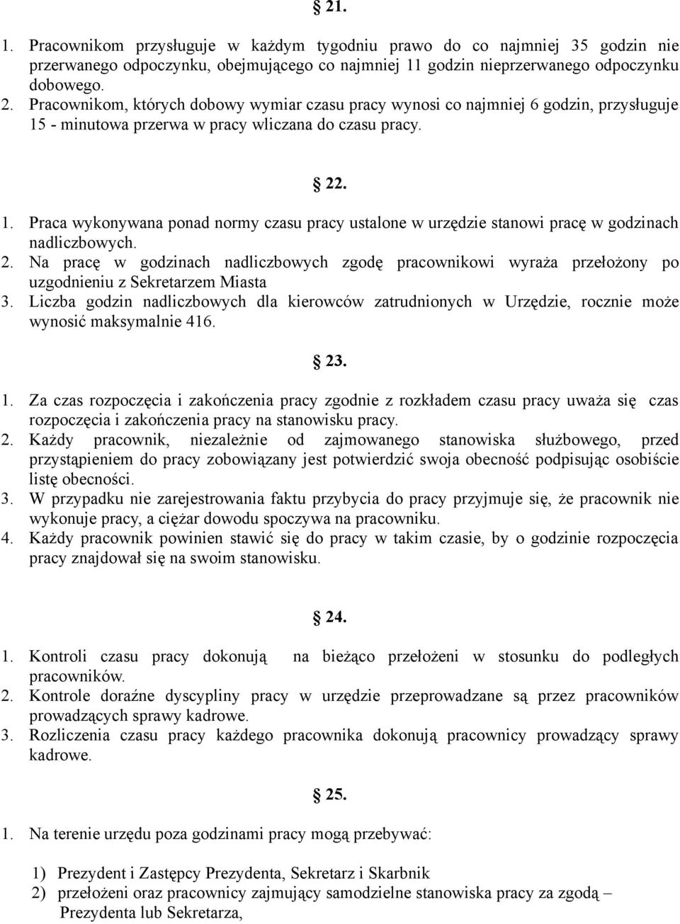 2. Na pracę w godzinach nadliczbowych zgodę pracownikowi wyraża przełożony po uzgodnieniu z Sekretarzem Miasta 3.