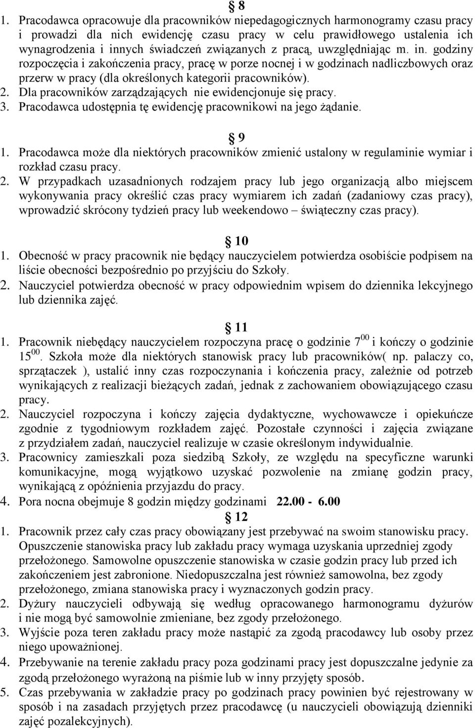 Dla pracowników zarządzających nie ewidencjonuje się pracy. 3. Pracodawca udostępnia tę ewidencję pracownikowi na jego żądanie. 9 1.