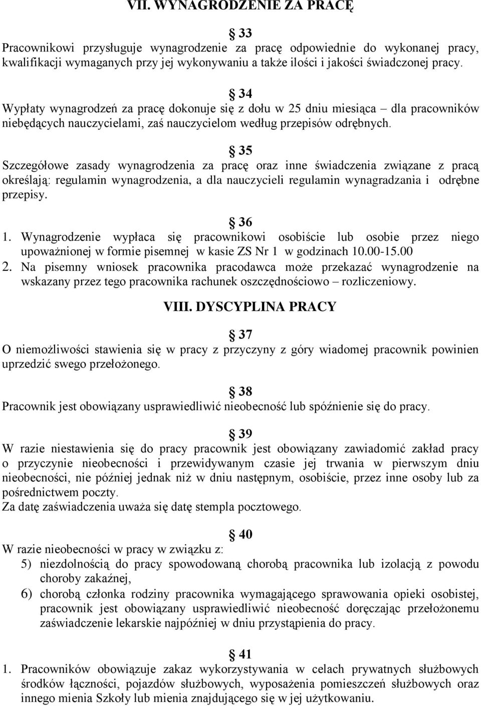 35 Szczegółowe zasady wynagrodzenia za pracę oraz inne świadczenia związane z pracą określają: regulamin wynagrodzenia, a dla nauczycieli regulamin wynagradzania i odrębne przepisy. 36 1.