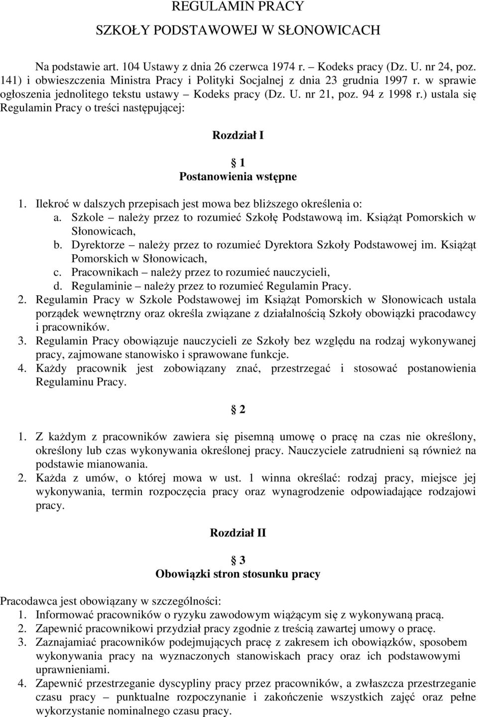 ) ustala się Regulamin Pracy o treści następującej: Rozdział I 1 Postanowienia wstępne 1. Ilekroć w dalszych przepisach jest mowa bez bliższego określenia o: a.
