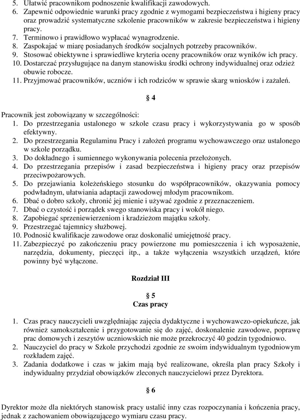 Terminowo i prawidłowo wypłacać wynagrodzenie. 8. Zaspokajać w miarę posiadanych środków socjalnych potrzeby pracowników. 9.