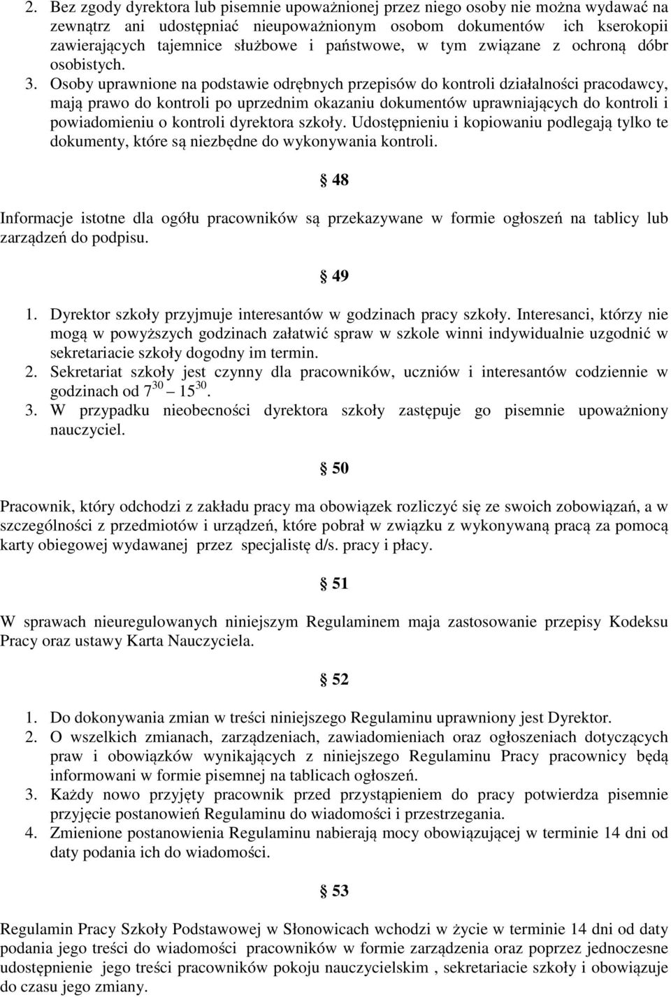 Osoby uprawnione na podstawie odrębnych przepisów do kontroli działalności pracodawcy, mają prawo do kontroli po uprzednim okazaniu dokumentów uprawniających do kontroli i powiadomieniu o kontroli