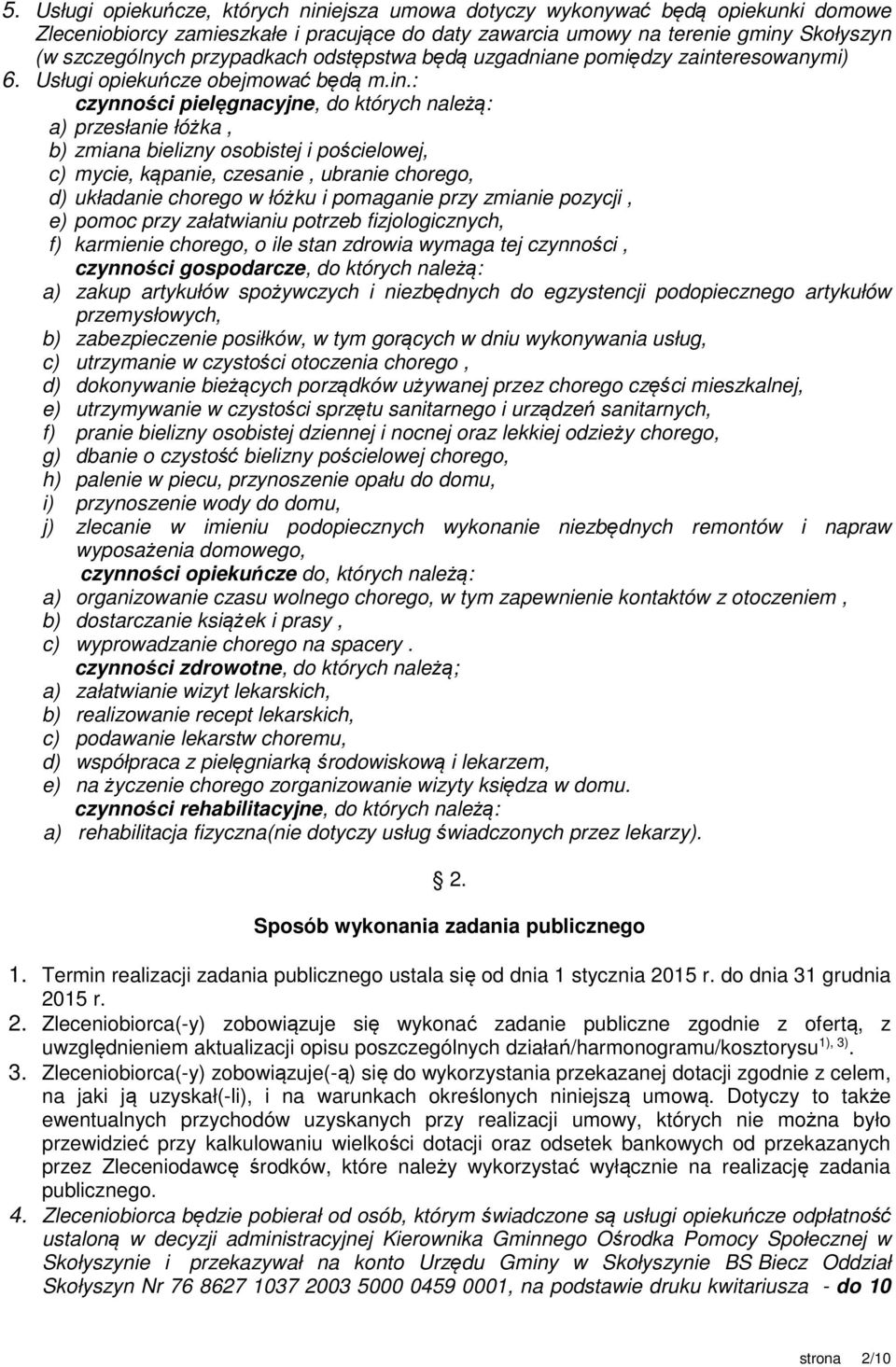 eresowanymi) 6. Usługi opiekuńcze obejmować będą m.in.