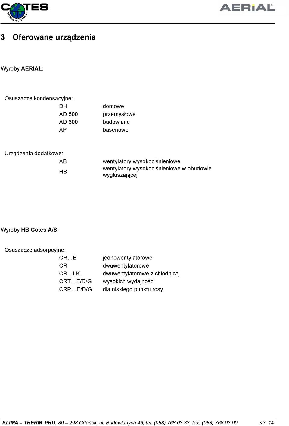 A/S: Osuszacze adsorpcyjne: CR B CR CR LK CRT E/D/G CRP E/D/G jednowentylatorowe dwuwentylatorowe dwuwentylatorowe z chłodnicą