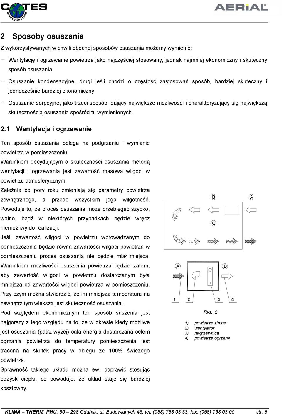 Osuszanie sorpcyjne, jako trzeci sposób, dający największe możliwości i charakteryzujący się największą skutecznością osuszania spośród tu wymienionych. 2.
