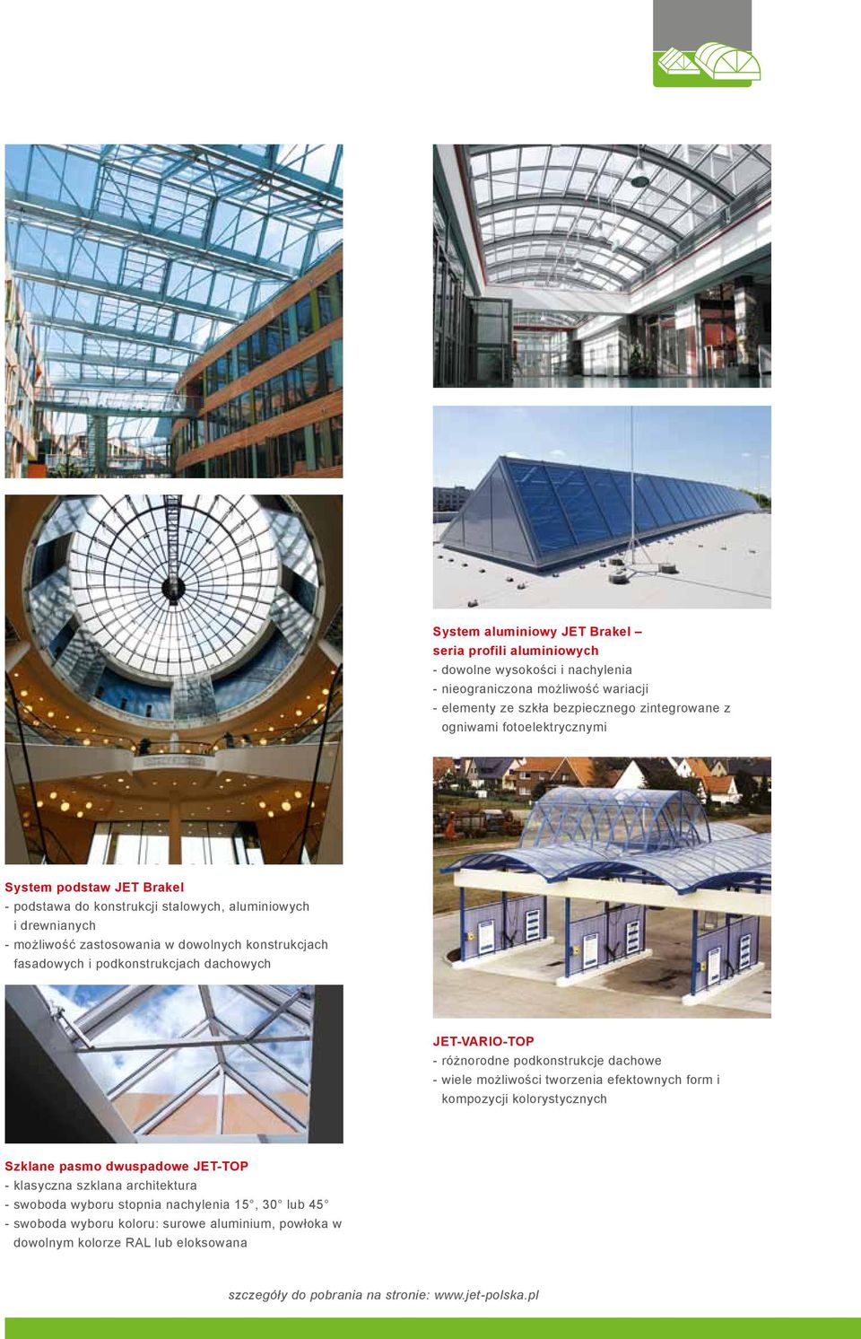 dachowych JET-VARIO-TOP - różnorodne podkonstrukcje dachowe - wiele możliwości tworzenia efektownych form i kompozycji kolorystycznych Szklane pasmo dwuspadowe JET-TOP - klasyczna szklana