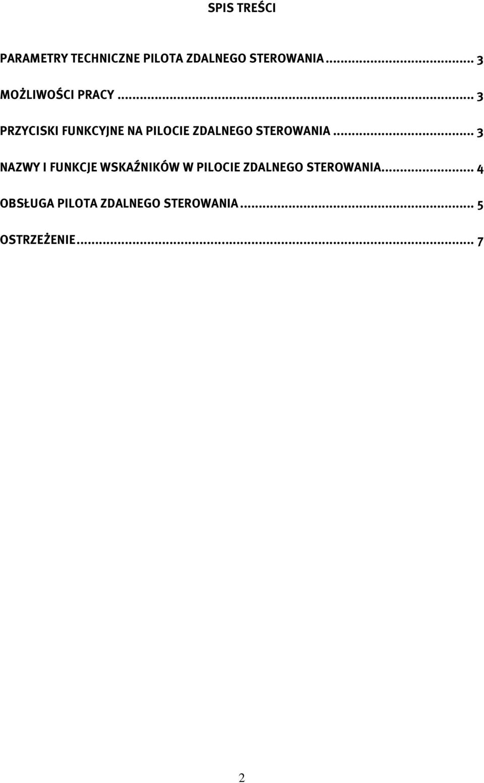 .. 3 PRZYCISKI FUNKCYJNE NA PILOCIE ZDALNEGO STEROWANIA.