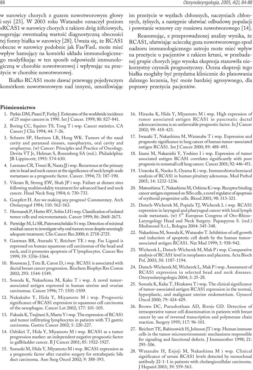 Uwa a siê, e RCAS1 obecne w surowicy podobnie jak Fas/FasL mo e mieæ wp³yw hamuj¹cy na komórki uk³adu immunologicznego modyfikuj¹c w ten sposób odpowiedÿ immunologiczn¹ w chorobie nowotworowej i