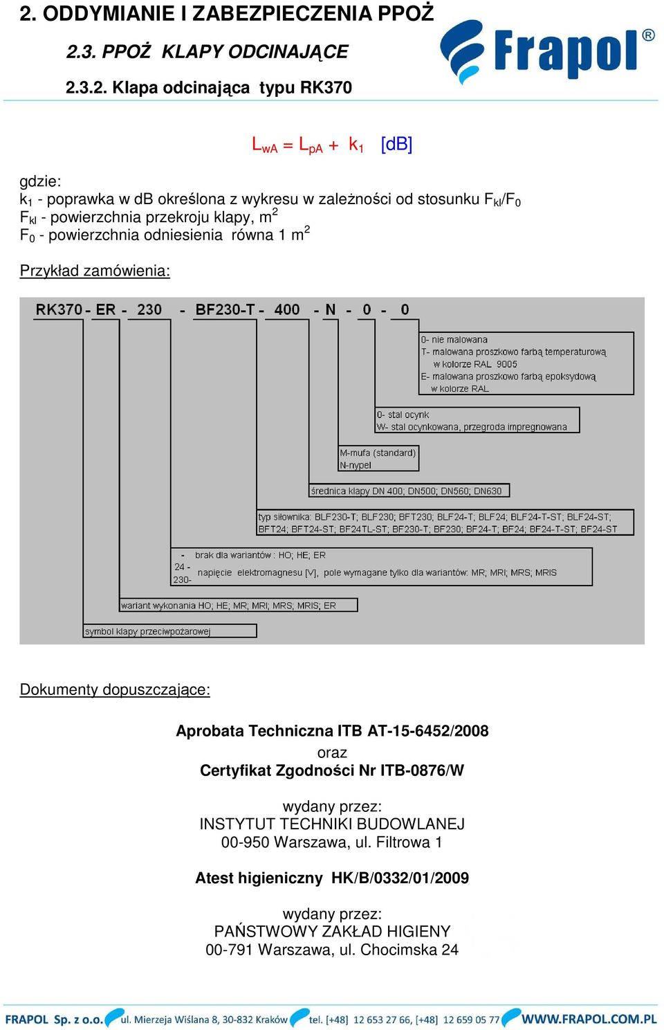 Techniczna ITB AT-15-6452/2008 oraz Certyfikat Zgodności Nr ITB-0876/W wydany przez: INSTYTUT TECHNIKI BUDOWLANEJ 00-950