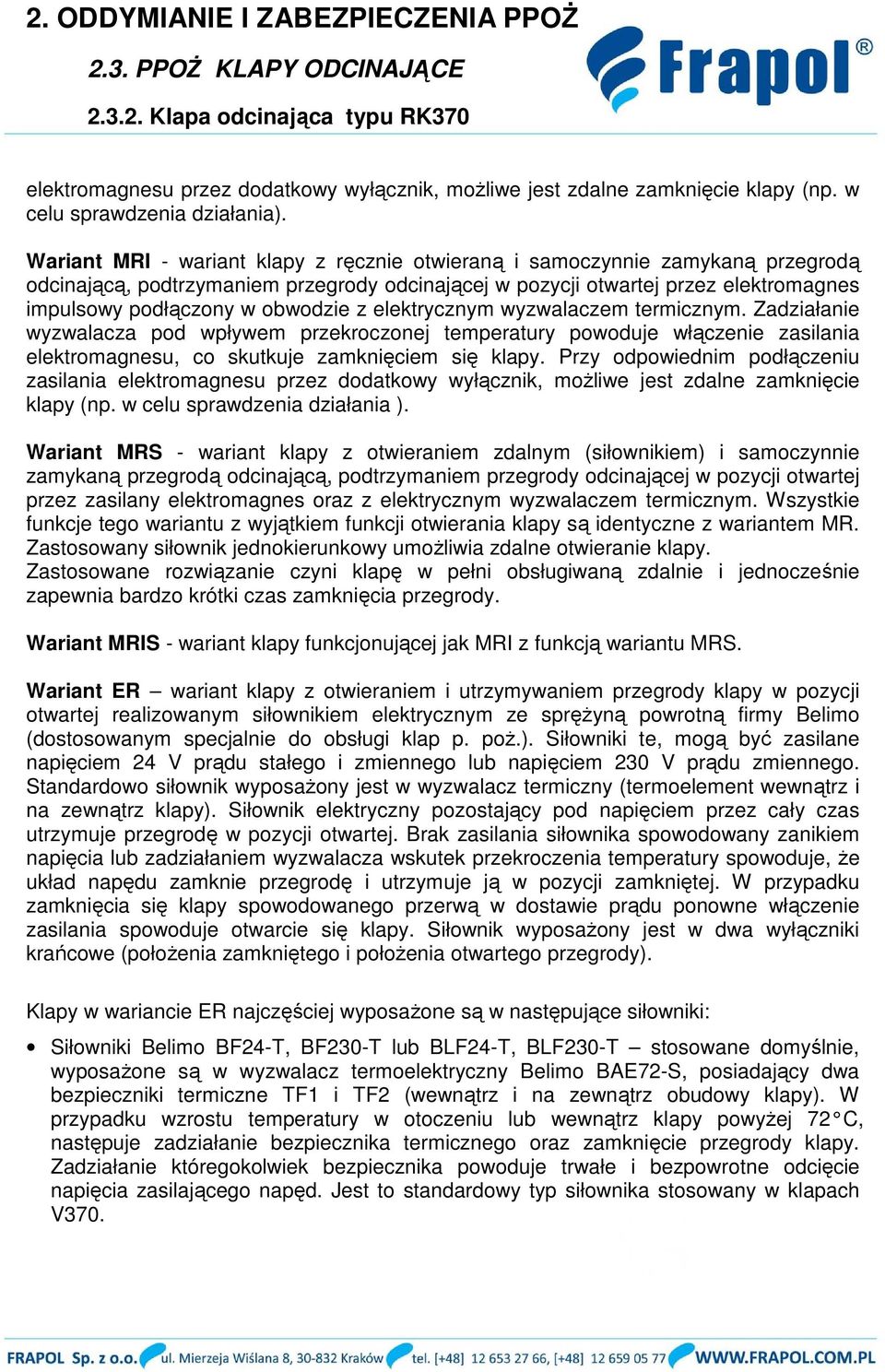 z elektrycznym wyzwalaczem termicznym. Zadziałanie wyzwalacza pod wpływem przekroczonej temperatury powoduje włączenie zasilania elektromagnesu, co skutkuje zamknięciem się klapy.