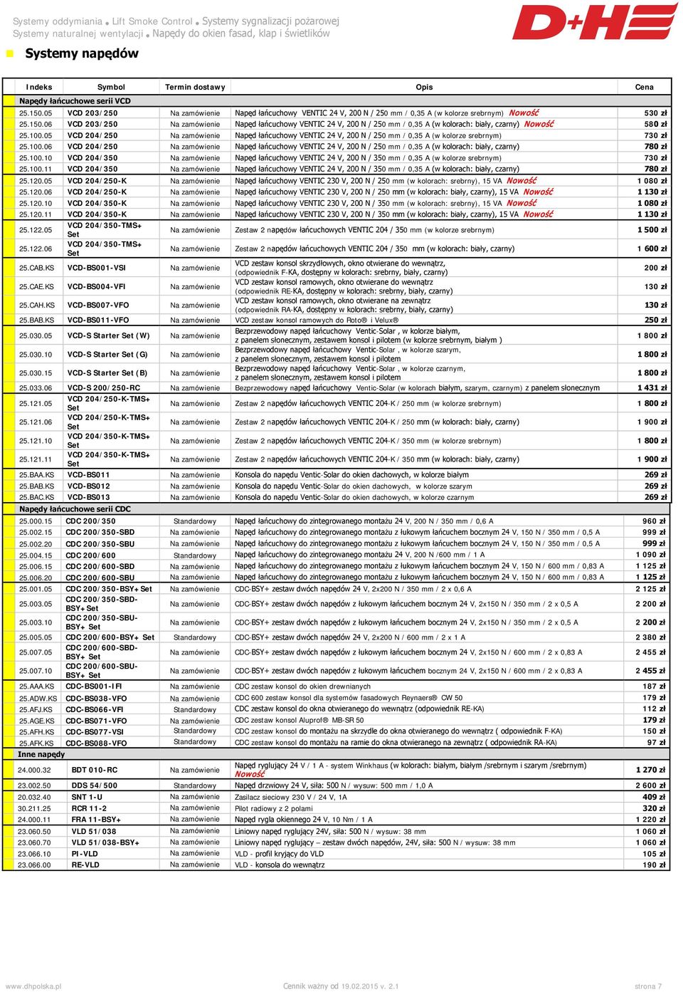 06 VCD 203/250 Na zamówienie Napęd łańcuchowy VENTIC 24 V, 200 N / 250 mm / 0,35 A (w kolorach: biały, czarny) Nowość 580 zł 25.100.