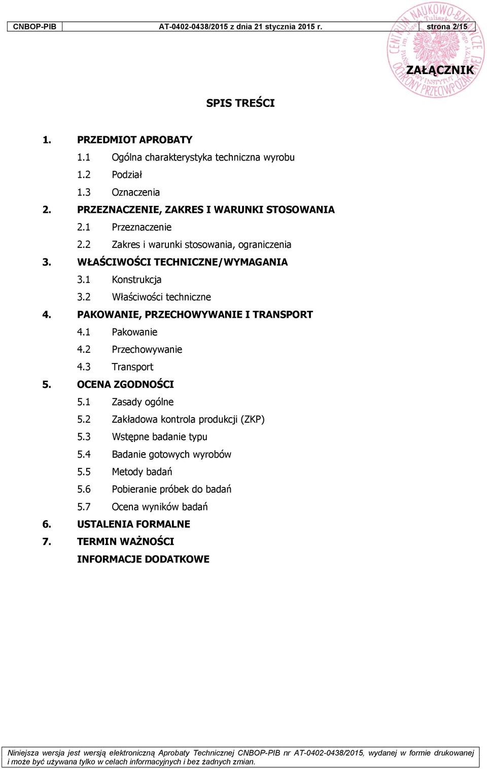2 Właściwości techniczne 4. PAKOWANIE, PRZECHOWYWANIE I TRANSPORT 4.1 Pakowanie 4.2 Przechowywanie 4.3 Transport 5. OCENA ZGODNOŚCI 5.1 Zasady ogólne 5.