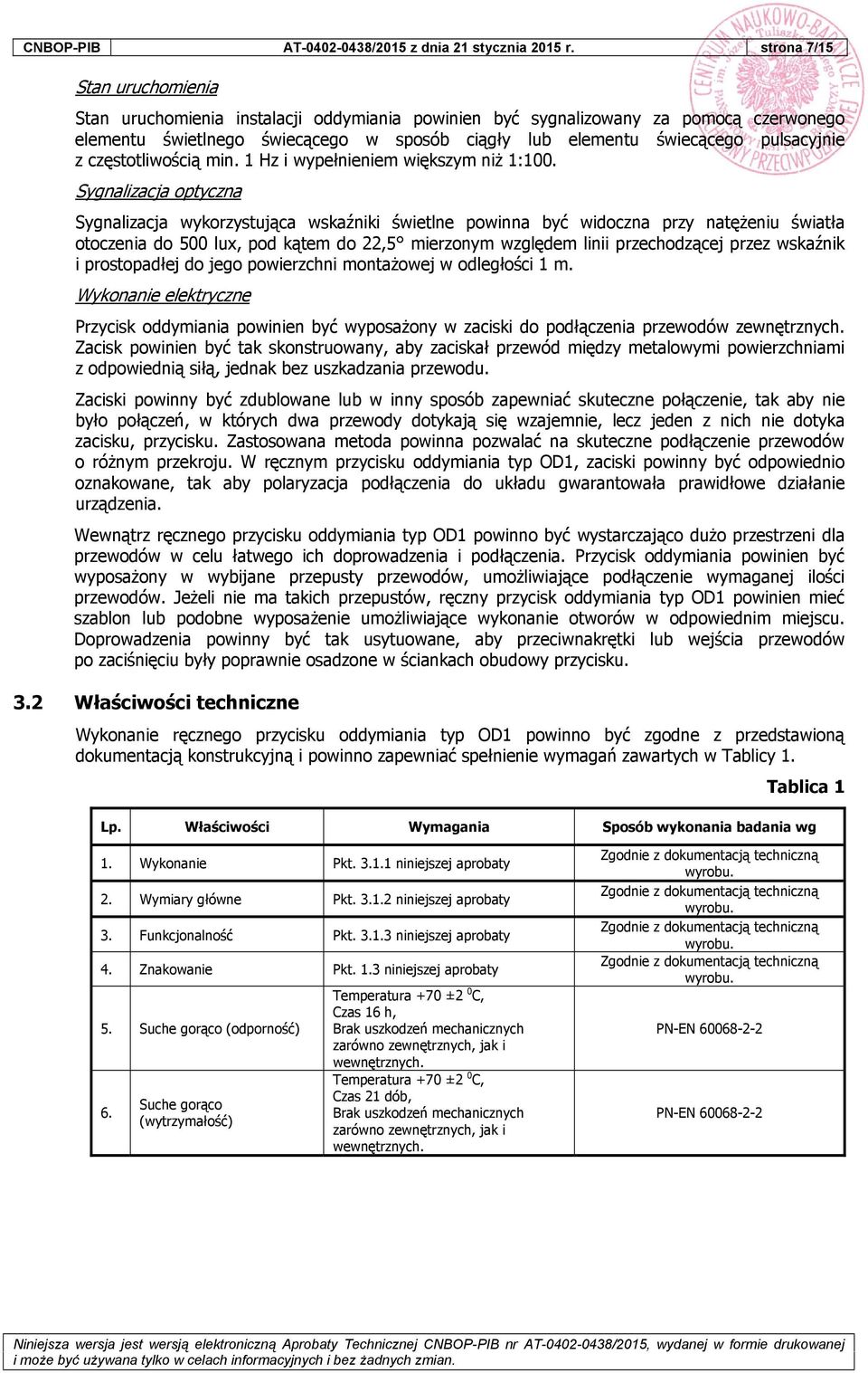 pulsacyjnie z częstotliwością min. 1 Hz i wypełnieniem większym niż 1:100.